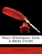 Walt Whitman: Seer: A Brief Study