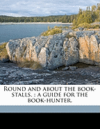 Round and about the Book-Stalls; A Guide for the Book-Hunter