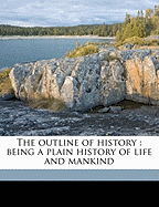 The outline of history : being a plain history of life and mankind