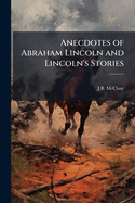 Anecdotes of Abraham Lincoln and Lincoln's Stories