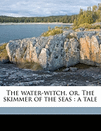 The water witch; or, The skimmer of the seas. A tale.