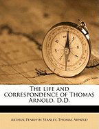 The Life and Correspondence of Thomas Arnold, D.D. Volume 1