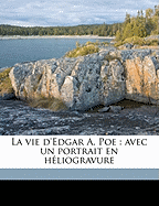 La Vie D'Edgar A. Poe: Avec Un Portrait En Heliogravure
