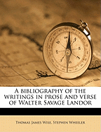 A Bibliography of the Writings in Prose and Verse of Walter Savage Landor