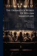 The Dramatick Works of William Shakespeare: Merchant of Venice. as You Live It. Midsummer Night's Dream. Much ADO about Nothing. Love's Labour's Lost