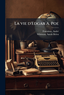 La Vie D'Edgar A. Poe: Avec Un Portrait En H Lio Gravure