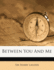 Between You and Me
