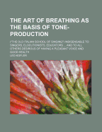 The Art of Breathing as the Basis of Tone-Production; (