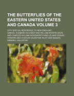 The Butterflies of the Eastern United States and Canada Volume 3; With Special Reference to New England