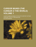 Cursor Mundi (the Cursur O the World) Volume 1; A Northumbrian Poem of the Xivth Century in Four Versions, Two of Them Midland