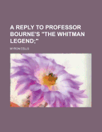 A Reply to Professor Bourne's the Whitman Legend