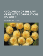 Cyclopedia of the Law of Private Corporations Volume 2