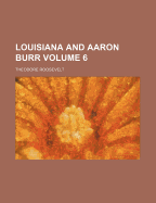 Louisiana and Aaron Burr Volume 6