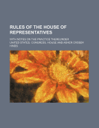 Rules of the House of Representatives; With Notes on the Practice Thereunder