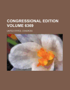 Congressional Edition Volume 6369