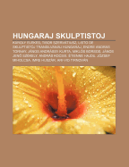 Hungaraj Skulptistoj: K Roly Elekes, Tibor Szerv Tiusz, Listo de Skulptistoj Transilvaniaj Hungaraj, Endre Andr S Tornay, J Nos Andr Ssy Kurta, Mikl S Borsos, J Nos Jen Sz Kely, Andr S Kocsis, Tienne Hajdu, J Zsef Miholcsa, Imre Husz R