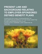 Present Law and Background Relating to Employer-Sponsored Defined Benefit Plans: Scheduled for a Public Hearing Before the Subcommittee on Oversight of the House Committee on Ways and Means on June 20, 2002