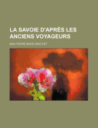 La Savoie D'Apr?'s Les Anciens Voyageurs