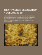 Meat-Packer Legislation (Volume 1-19); Hearings Before the Committee on Agriculture, House of Representatives, Sixty-Sixth Congress, Second Session, on Meat-Packer Legislation