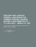Discount and Loans by Federal Land Banks for Farming Purpose, Hearing Before a Subcommittee Of, 77-2 on S.3051, March 10, 1922