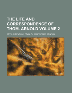 The Life and Correspondence of Thom. Arnold Volume 2