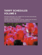 Tariff Schedules Volume 6; Hearings Before the Committee on Ways and Means, House of Representatives