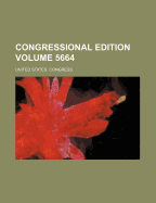 Congressional Edition Volume 5664