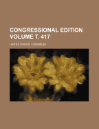 Congressional Edition Volume . 417