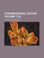 Congressional Edition Volume . 62