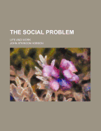 The Social Problem; Life and Work