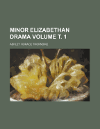 Minor Elizabethan Drama Volume . 1