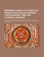 Sabrinae Corolla in Hortulis Regiae Scholae Salopiensis Contexuerunt Tres Viri Floribus Legendis