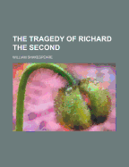 The tragedy of Richard the Second