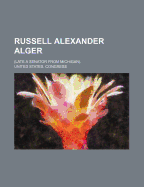 Russell Alexander Alger; (Late a Senator from Michigan).