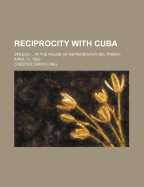 Reciprocity with Cuba; Speech in the House of Representatives, Friday, April 11, 1902