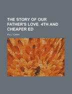 The Story of Our Father's Love. 4th and Cheaper Ed