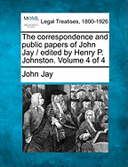 The Correspondence and Public Papers of John Jay / Edited by Henry P. Johnston. Volume 3 of 4