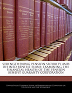 Strengthening Pension Security and Defined Benefit Plans: Examining the Financial Health of the Pension Benefit Guaranty Corporation: Hearing Before the Committee on Education and the Workforce, U.S. House of Representatives, One Hundred Eighth Congress,