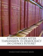 Fifteen Years After Tiananmen: Is Democracy in China's Future?