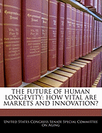 The Future of Human Longevity: How Vital Are Markets and Innovation?
