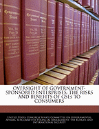 Oversight of Government-Sponsored Enterprises: The Risks and Benefits of Gses to Consumers: Hearing Before the Financial Management, the Budget