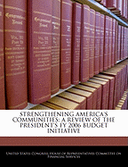 Strengthening America's Communities: A Review of the President's Fy 2006 Budget Initiative