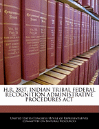 H.R. 2837, Indian Tribal Federal Recognition Administrative Procedures ACT