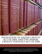 Prevention of Equine Cruelty Act of 2008, and the Animal Cruelty Statistics Act of 2008