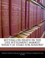 Betting on Death in the Life Settlement Market: What's at Stake for Seniors?