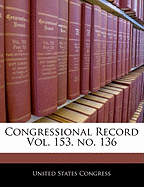 Congressional Record Vol. 153, No. 136