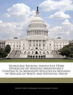 Hurricane Katrina: Ineffective Fema Oversight of Housing Maintenance Contracts in Mississippi Resulted in Millions of Dollars of Waste and Potential Fraud