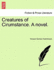 Creatures of Cirumstance. a Novel.