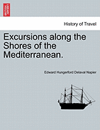 Excursions Along the Shores of the Mediterranean (Volume 1)