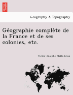 GE Ographie Comple Te de La France Et de Ses Colonies, Etc.